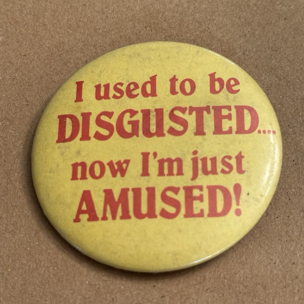 I Used To Be Disgusted But Now I'm Just Amused! Pinback Button Pin Round Circle